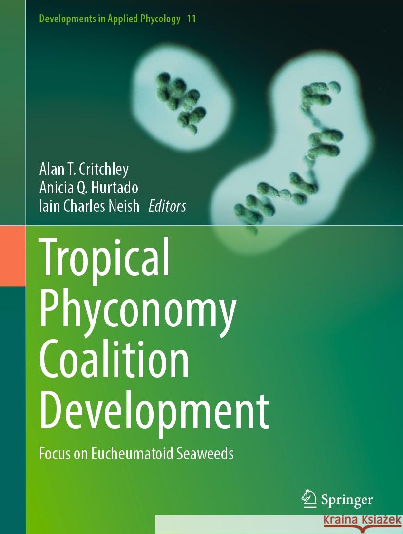 Tropical Phyconomy Coalition Development: Focus on Eucheumatoid Seaweeds Alan T. Critchley Anicia Q. Hurtado Iain Charles Neish 9783031478055 Springer - książka