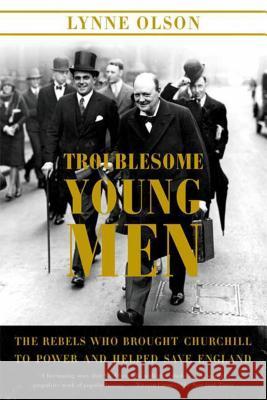 Troublesome Young Men: The Rebels Who Brought Churchill to Power and Helped Save England Lynne Olson 9780374531331 Farrar Straus Giroux - książka
