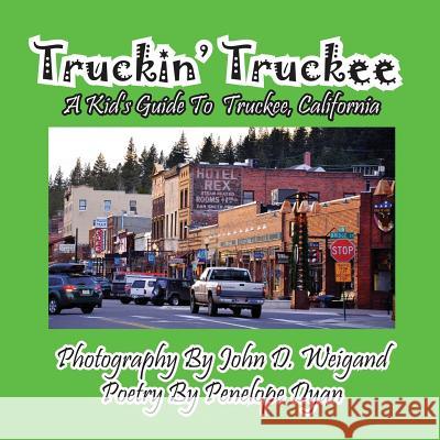 Truckin' Truckee--A Kid's Guide To Truckee, California Weigand, John D. 9781614771869 Bellissima Publishing - książka