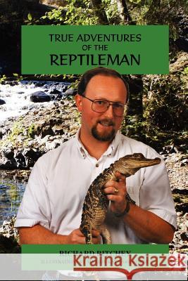 True Adventures of the Reptileman Richard I. Ritchey 9780595450206 iUniverse - książka