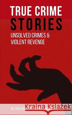 True Crime Stories: Unsolved Crimes and Violent Revenge - 2 Books in 1 Roger Harrington Julia Sanders 9781982955595 Independently Published - książka