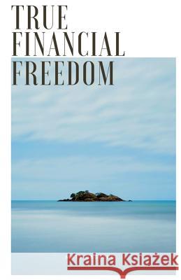 True Financial Freedom Matt Hagberg 9781075020988 Independently Published - książka