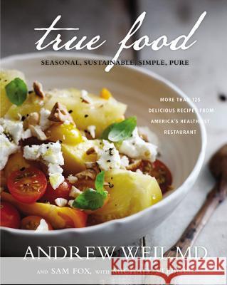 True Food: Seasonal, Sustainable, Simple, Pure Andrew Weil Sam Fox Michael Stebner 9780316129411 Little Brown and Company - książka