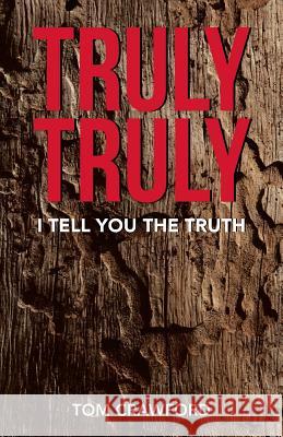 Truly Truly: I Tell You the Truth Tom Crawford 9781512717808 WestBow Press - książka