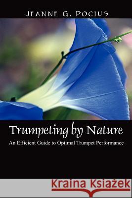 Trumpeting by Nature: An Efficient Guide to Optimal Trumpet Performance Pocius, Jeanne G. 9781432702618 Outskirts Press - książka