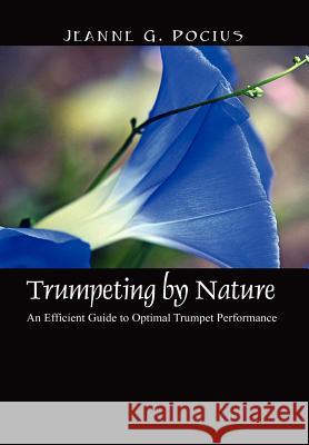 Trumpeting by Nature: An Efficient Guide to Optimal Trumpet Performance Pocius, Jeanne G. 9781432703004 Outskirts Press - książka