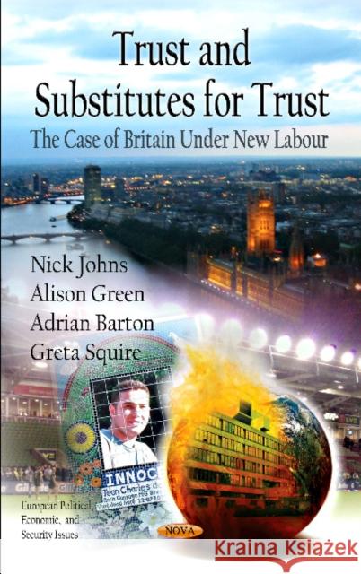 Trust & Substitutes for Trust: The Case of Britian Under New Labour Nick Johns, Adrian Barton, Alison Green, Greta Squire 9781613248461 Nova Science Publishers Inc - książka