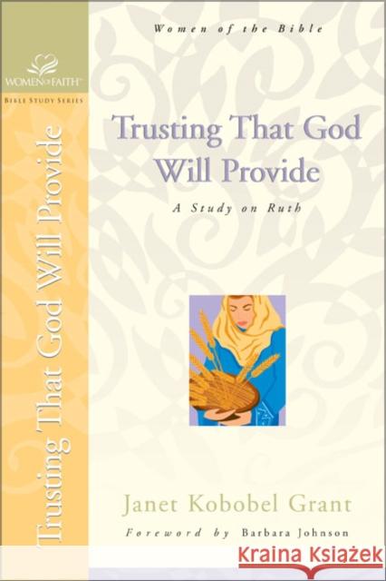 Trusting That God Will Provide: A Study on Ruth Grant, Janet Kobobel 9780310247852 Zondervan Publishing Company - książka