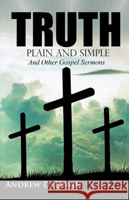 Truth Plain and Simple: and Other Gospel Sermons Bradley S. Cobb Andrew D. Erwin 9781947622098 Cobb Publishing - książka