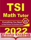 TSI Math Tutor: Everything You Need to Help Achieve an Excellent Score Ava Ross Reza Nazari 9781646128679 Effortless Math Education