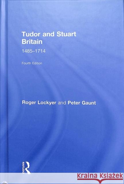 Tudor and Stuart Britain: 1485-1714 Roger Lockyer Peter Gaunt 9781138949553 Routledge - książka