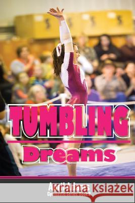 Tumbling Dreams: The Gymnastics Series #2 April Adams 9780991816484 Lechner Syndications - książka