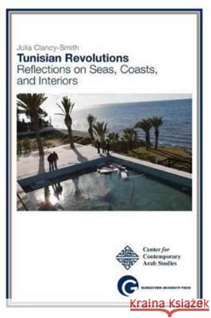 Tunisian Revolutions: Reflections on Seas, Coasts, and Interiors Julia Clancy-Smith 9781626162310 Georgetown University Press - książka