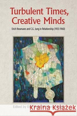Turbulent Times, Creative Minds: Erich Neumann and C.G. Jung in Relationship (1933-1960) Erel Shalit Murray Stein 9781630513627 Chiron Publications - książka