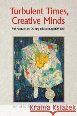 Turbulent Times, Creative Minds: Erich Neumann and C.G. Jung in Relationship (1933-1960) Erel Shalit Murray Stein 9781630514457 Chiron Publications - książka
