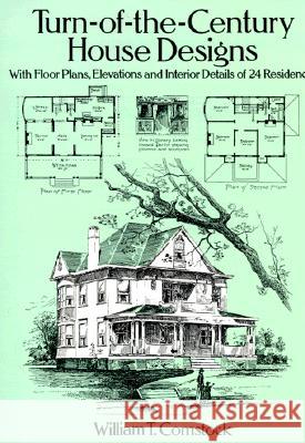 Turn-Of-The-Century House Designs: With Floor Plans, Elevations and Interior Details of 24 Residences Comstock, William T. 9780486281865 Dover Publications - książka