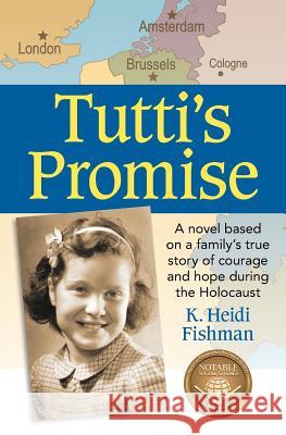 Tutti's Promise: A novel based on a family's true story of courage and hope during the Holocaust Fishman, K. Heidi 9780990843016 MB Publishing - książka