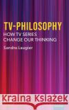 Tv-Philosophy: How TV Series Change Our Thinking Laugier, Sandra 9781804130216 University of Exeter Press