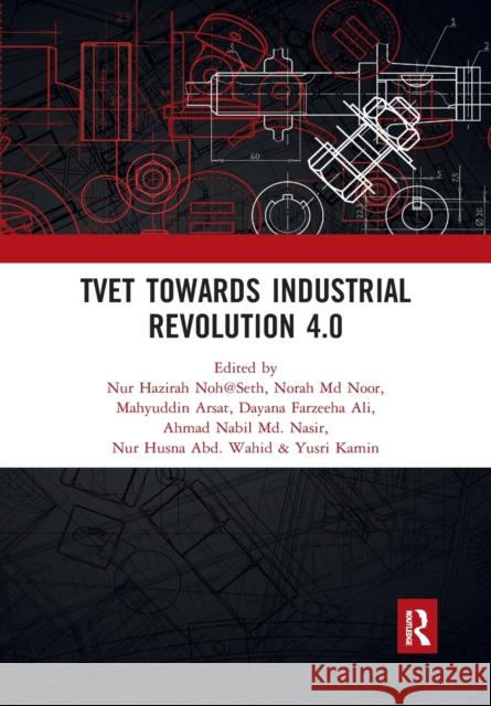 Tvet Towards Industrial Revolution 4.0: Proceedings of the Technical and Vocational Education and Training International Conference (Tvetic 2018), Nov Nur Hazira Norah M Mahyuddin Arsat 9780367776589 Routledge - książka
