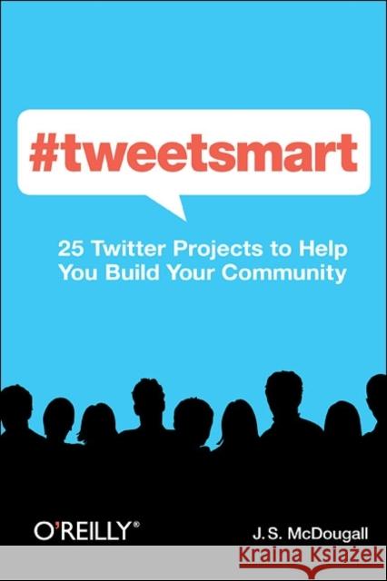 #Tweetsmart: 25 Twitter Projects to Help You Build Your Community McDougall, J. S. 9781449309114  - książka