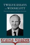 Twelve Essays on Winnicott: Theoretical Developments and Clinical Innovations Amal Treache 9780190949631 Oxford University Press, USA