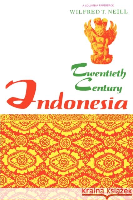 Twentieth-Century Indonesia Wilford T. Neill Wilfred T. Neill 9780231083164 Columbia University Press - książka