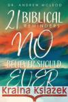 Twenty-one Biblical Reminders NO Believer Should EVER Forget! Dr Andrew McLeod 9781632217608 Xulon Press