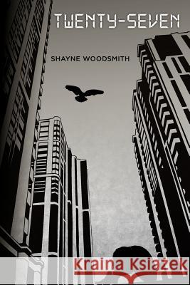 Twenty-Seven Shayne Woodsmith 9781470068004 Createspace - książka