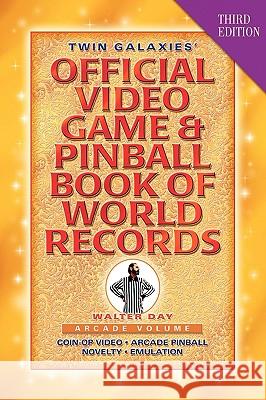 Twin Galaxies' Official Video Game & Pinball Book Of World Records; Arcade Volume, Third Edition Day, Walter 9781421890906 1st World Publishing - książka