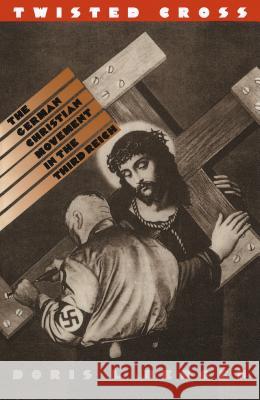 Twisted Cross: The German Christian Movement in the Third Reich Bergen, Doris L. 9780807845608 University of North Carolina Press - książka