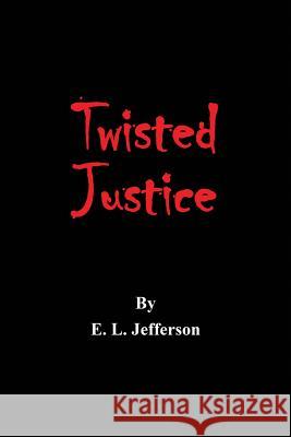 Twisted Justice E L Jefferson 9781483452326 Lulu Publishing Services - książka