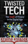 Twisted Tech: The Death of Privacy in the Digital Age Scott McClallen 9781637308325 New Degree Press