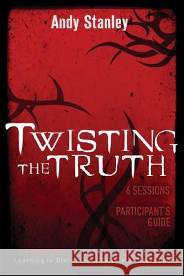 Twisting the Truth Bible Study Participant's Guide: Learning to Discern in a Culture of Deception Stanley, Andy 9780310287667 Zondervan - książka
