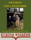 Two Boys and a Train Ride Dale G. Bearden 9781637958896 Dale G. Bearden
