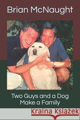 Two Guys and a Dog Make a Family Brian McNaught 9781072663607 Independently Published - książka