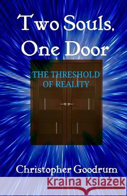 Two Souls, One Door: The Threshold of Reality Christopher Goodrum 9781543248364 Createspace Independent Publishing Platform - książka