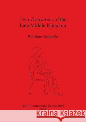 Two Treasurers of the Late Middle Kingdom Grajetzki, Wolfram 9781841712864 Archaeopress - książka