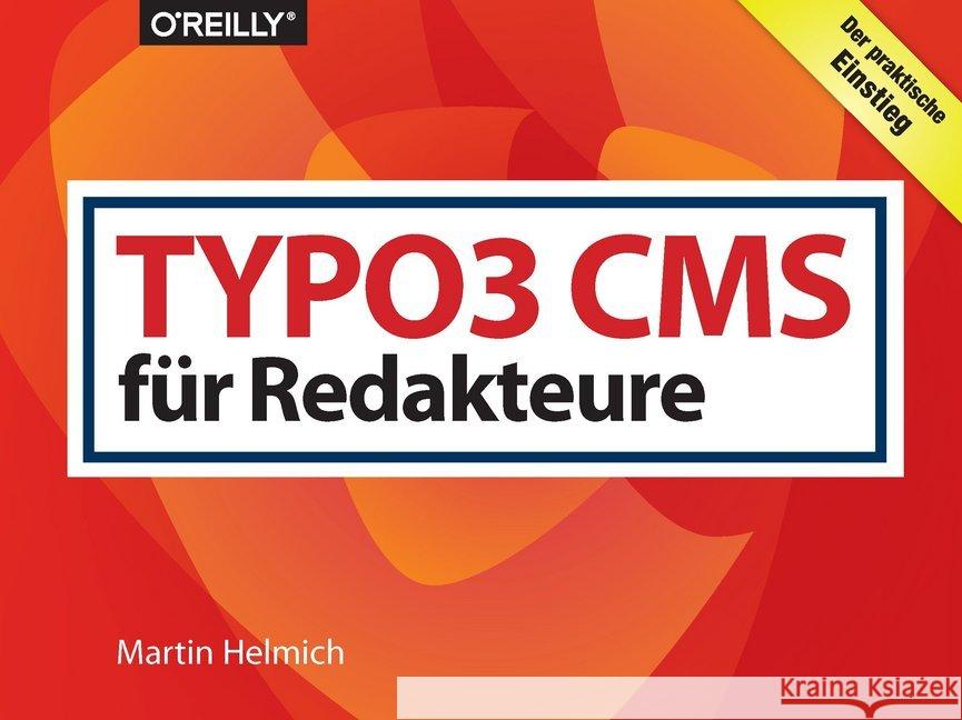 TYPO3 CMS für Redakteure : Der praktische Einstieg Helmich, Martin 9783960090854 O'Reilly - książka