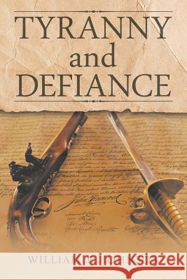 Tyranny and Defiance William E. Johnson 9781546249924 Authorhouse - książka