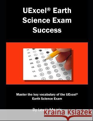 Uexcel Earth Science Exam: Master the Key Vocabulary of the Uexcel Earth Science Exam Lewis Morris 9781793345356 Independently Published - książka