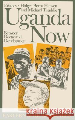 Uganda Now: Between Decay and Development Hansen, Holger Bernt 9780821408971 Ohio University Press - książka