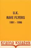 UK Rave Flyers 1991-1996 Junior Tomlin 9781913316037 Antenne Publishing