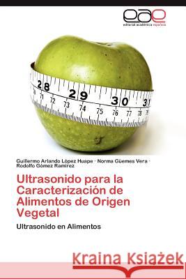 Ultrasonido para la Caracterización de Alimentos de Origen Vegetal López Huape Guillermo Arlando 9783847367840 Editorial Acad Mica Espa Ola - książka
