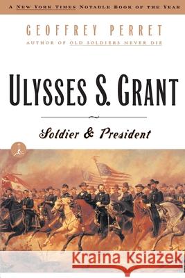 Ulysses S. Grant: Soldier & President Geoffrey Perret 9780375752209 Modern Library - książka