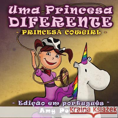 Uma Princesa Diferente - Princesa Cowgirl (livro infantil ilustrado) Amy Potter 9781514263709 Createspace Independent Publishing Platform - książka