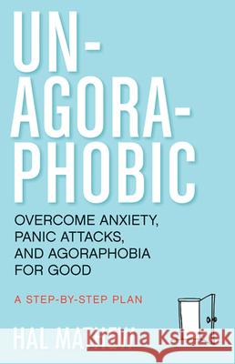 Un-Agoraphobic: Overcome Anxiety, Panic Attacks, and Agoraphobia for Good (Retrain Your Brain to Overcome Phobias) Mathew, Hal 9781573246392 Conari Press - książka