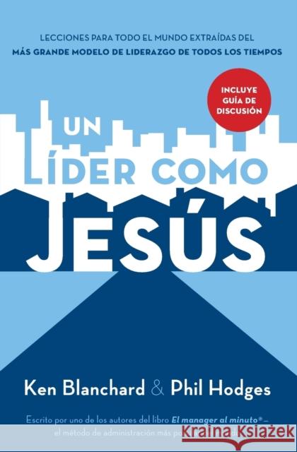 Un Líder Como Jesús: Lecciones del Mejor Modelo a Seguir del Liderazgo de Todos Los Tiempos Blanchard, Ken 9781602550704 Grupo Nelson - książka
