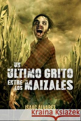 Un ultimo grito entre los maizales Alvarez Alvarez, Isaac 9788460691563 Ediciones Sk - książka