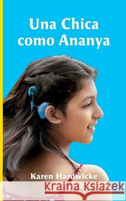Una Chica como Ananya: la historia real de una niña inspiradora, que es sorda y lleva implantes cocleares Hardwicke, Karen 9781913968274 Avid Language - książka