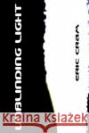 Unblinding Light: ...the cost of having it all. Eric Cram 9780984534715 Eric Cram